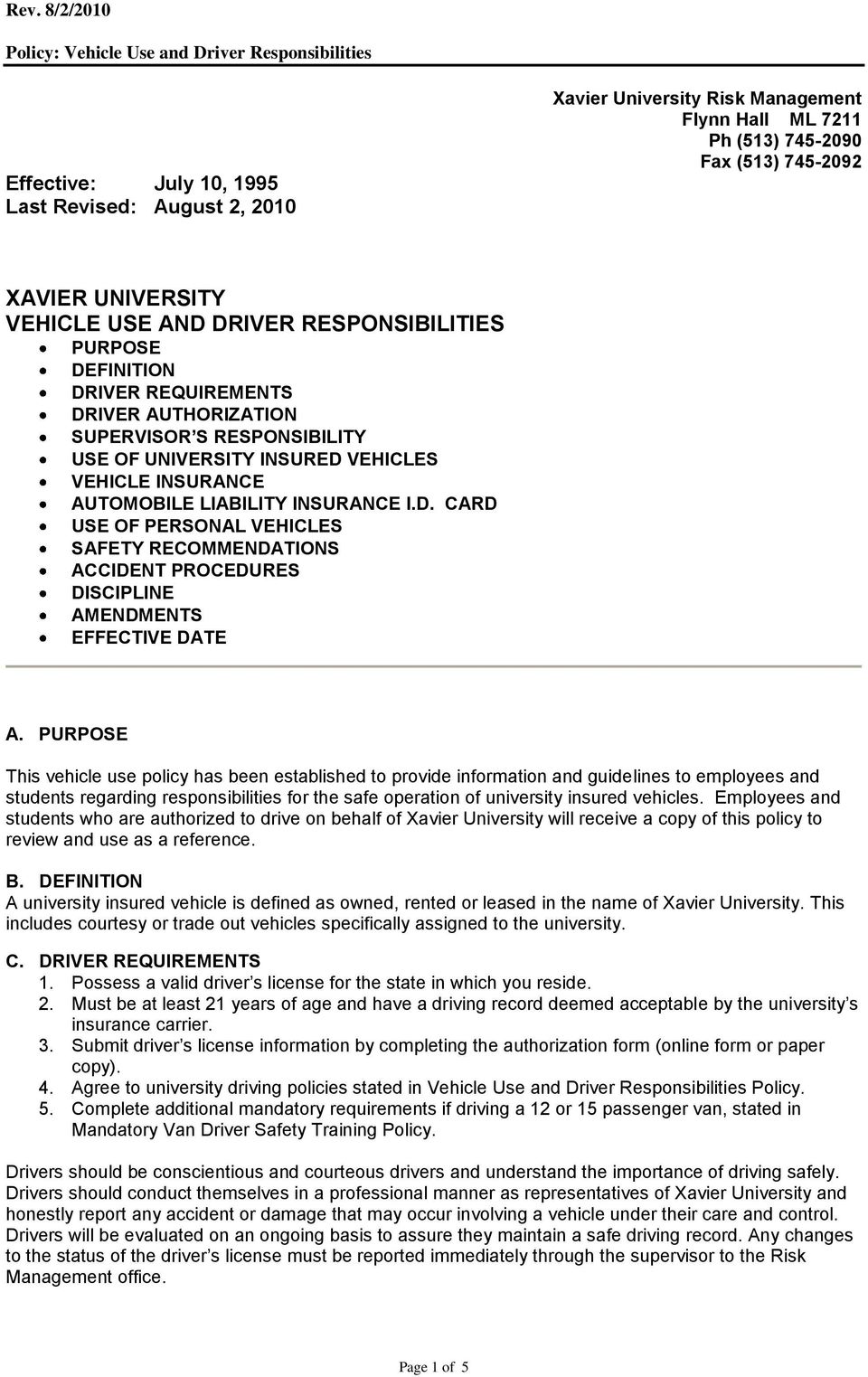 PURPOSE This vehicle use policy has been established to provide information and guidelines to employees and students regarding responsibilities for the safe operation of university insured vehicles.