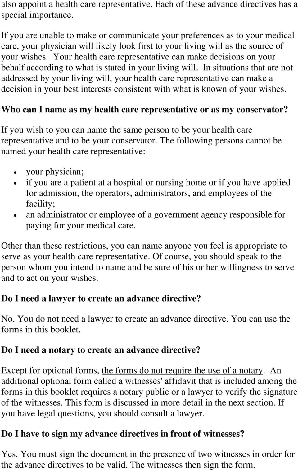 Your health care representative can make decisions on your behalf according to what is stated in your living will.