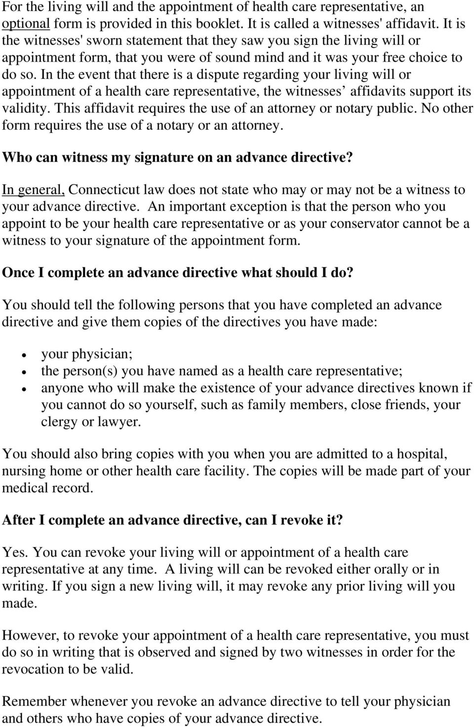 In the event that there is a dispute regarding your living will or appointment of a health care representative, the witnesses affidavits support its validity.