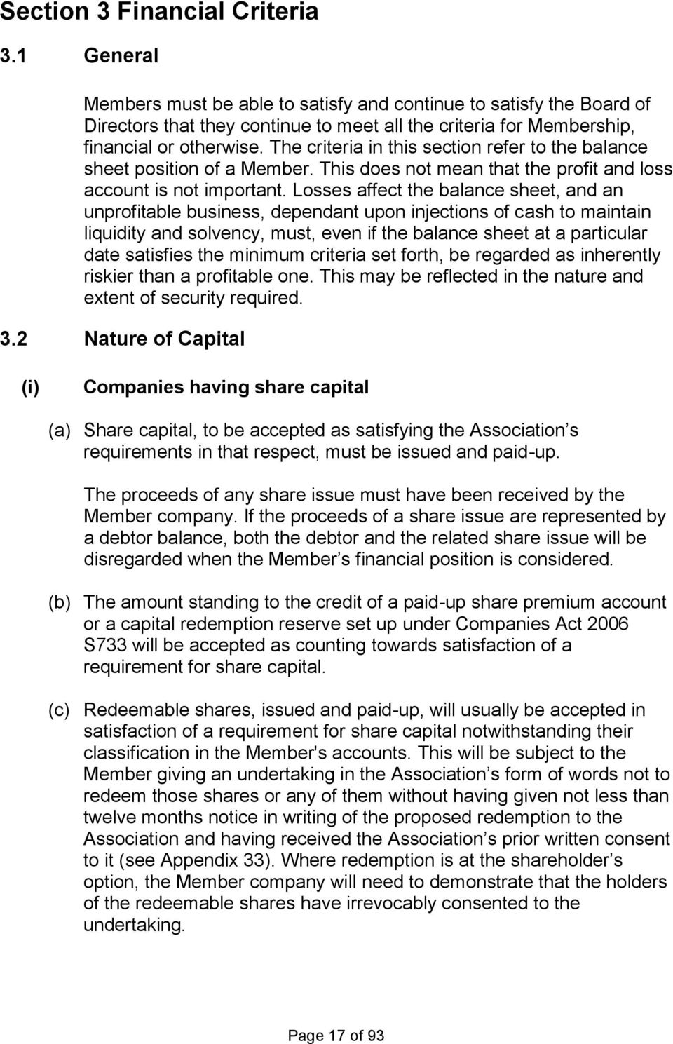 The criteria in this section refer to the balance sheet position of a Member. This does not mean that the profit and loss account is not important.
