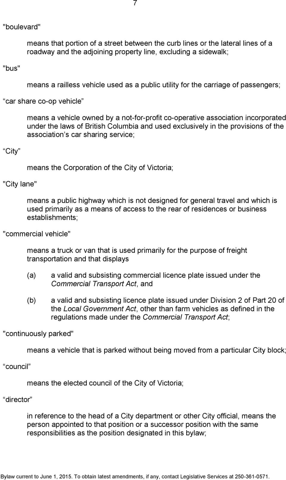 Columbia and used exclusively in the provisions of the association s car sharing service; means the Corporation of the City of Victoria; means a public highway which is not designed for general