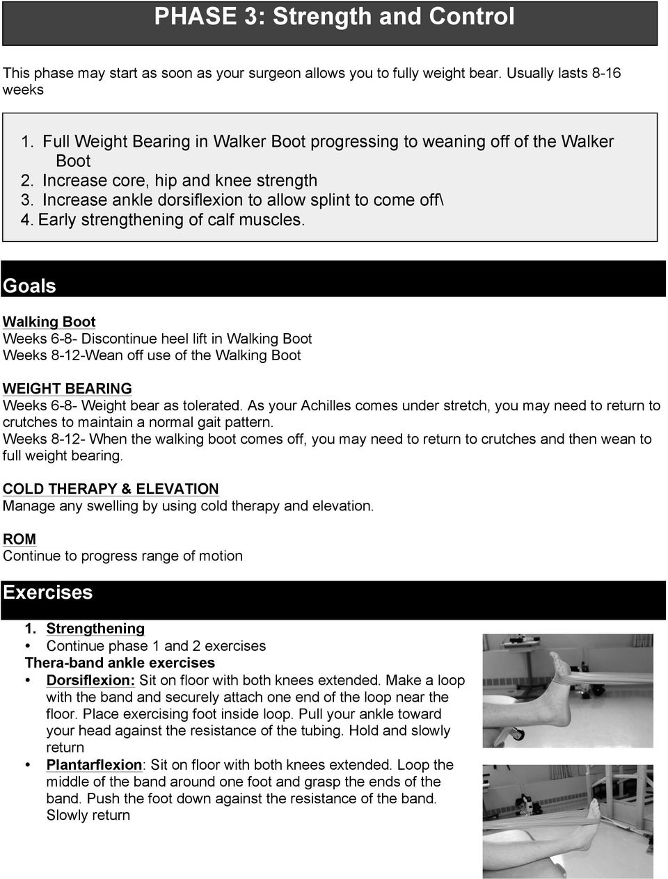 Early strengthening of calf muscles. Goals Walking Boot Weeks 6-8- Discontinue heel lift in Walking Boot Weeks 8-12-Wean off use of the Walking Boot WEIGHT BEARING Weeks 6-8- Weight bear as tolerated.