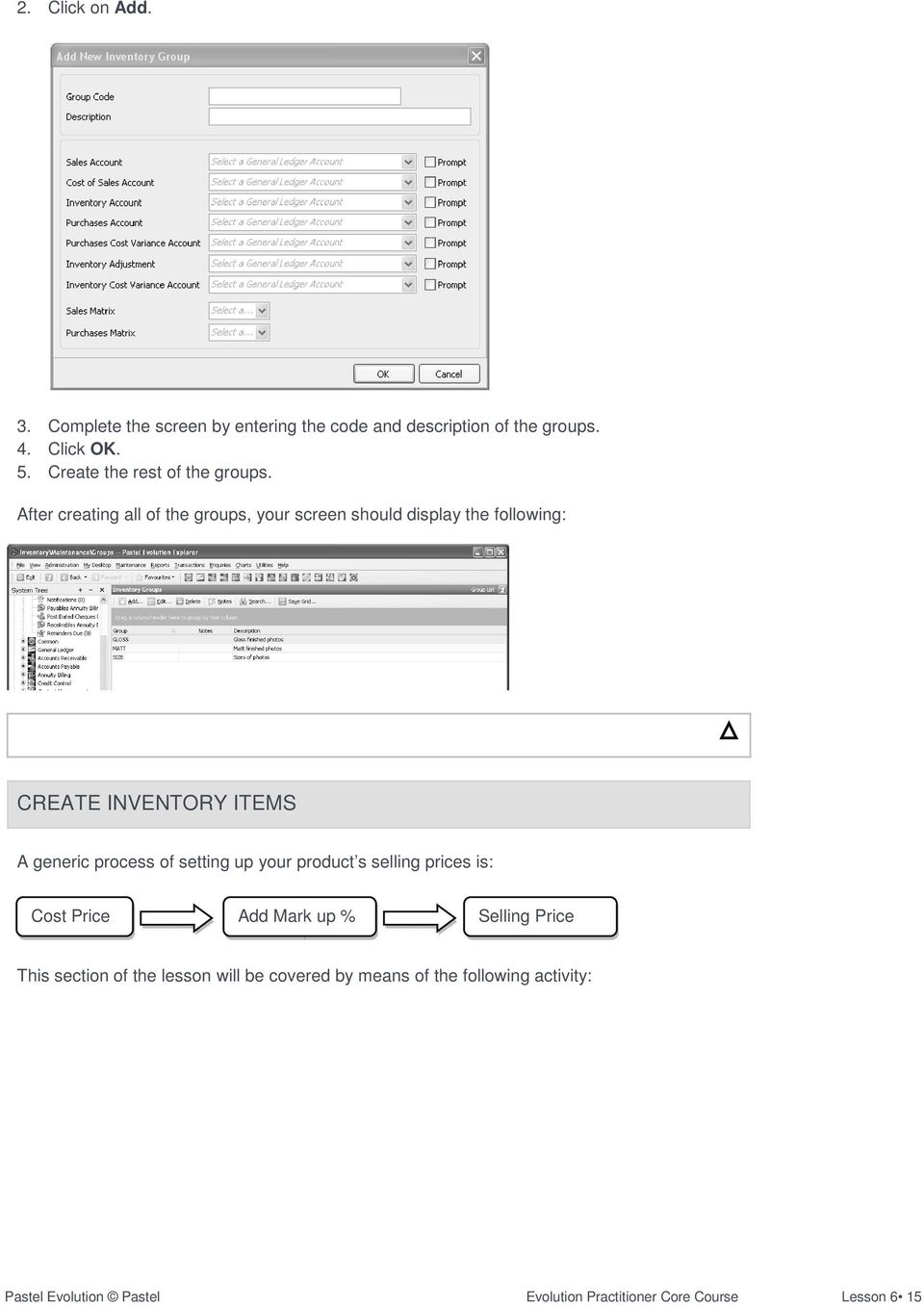After creating all of the groups, your screen should display the following: CREATE INVENTORY ITEMS A generic process