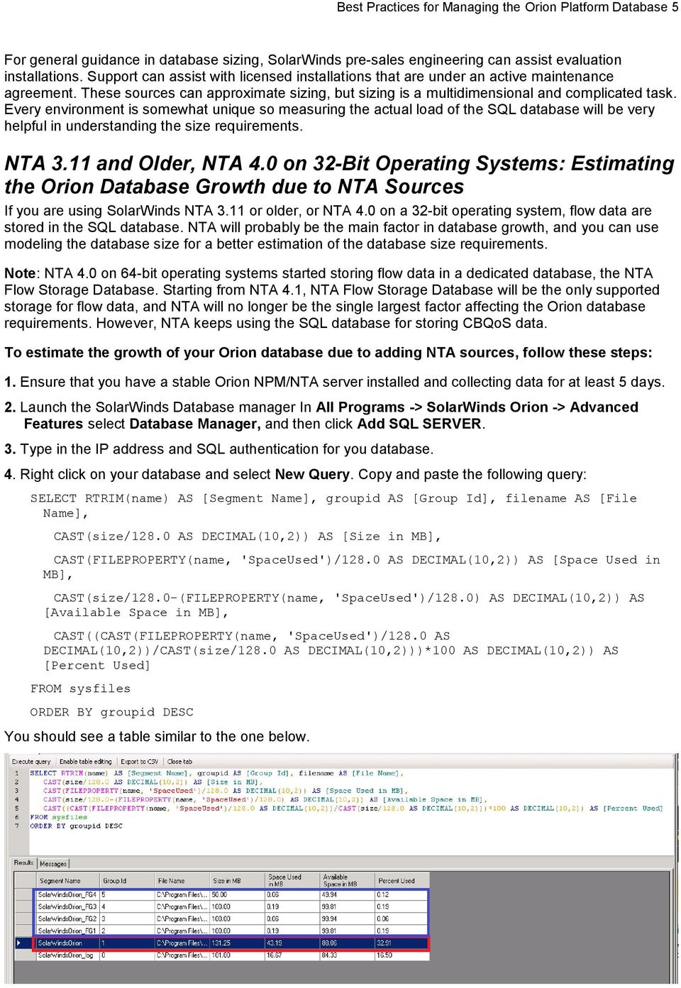 Every environment is somewhat unique so measuring the actual load of the SQL database will be very helpful in understanding the size requirements. NTA 3.11 and Older, NTA 4.