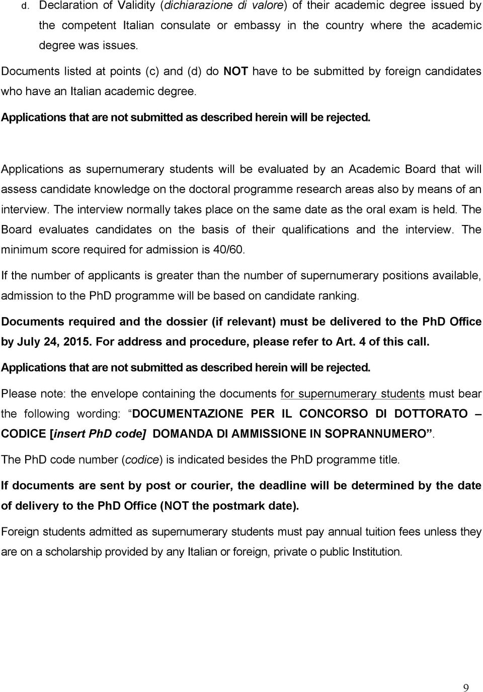 Applications as supernumerary students will be evaluated by an Academic Board that will assess candidate knowledge on the doctoral programme research areas also by means of an interview.