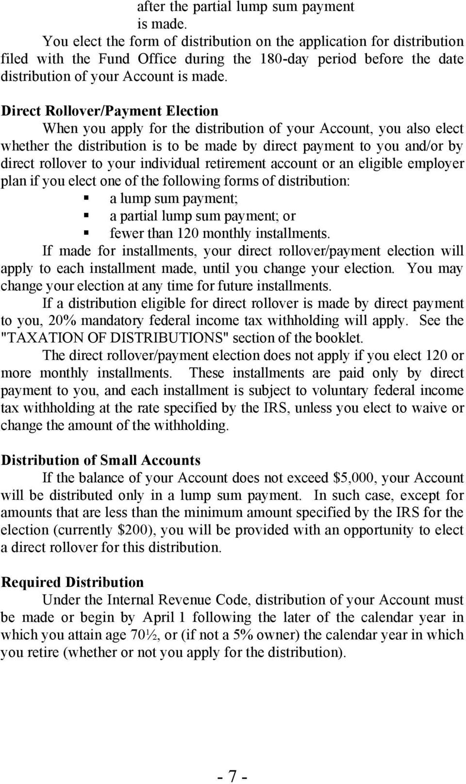 Direct Rollover/Payment Election When you apply for the distribution of your Account, you also elect whether the distribution is to be made by direct payment to you and/or by direct rollover to your