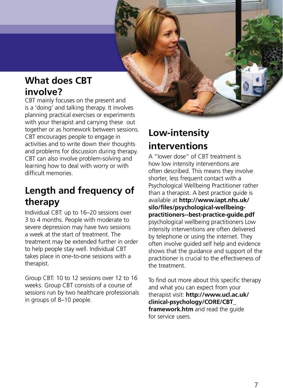 CBT encourages people to engage in activities and to write down their thoughts and problems for discussion during therapy.