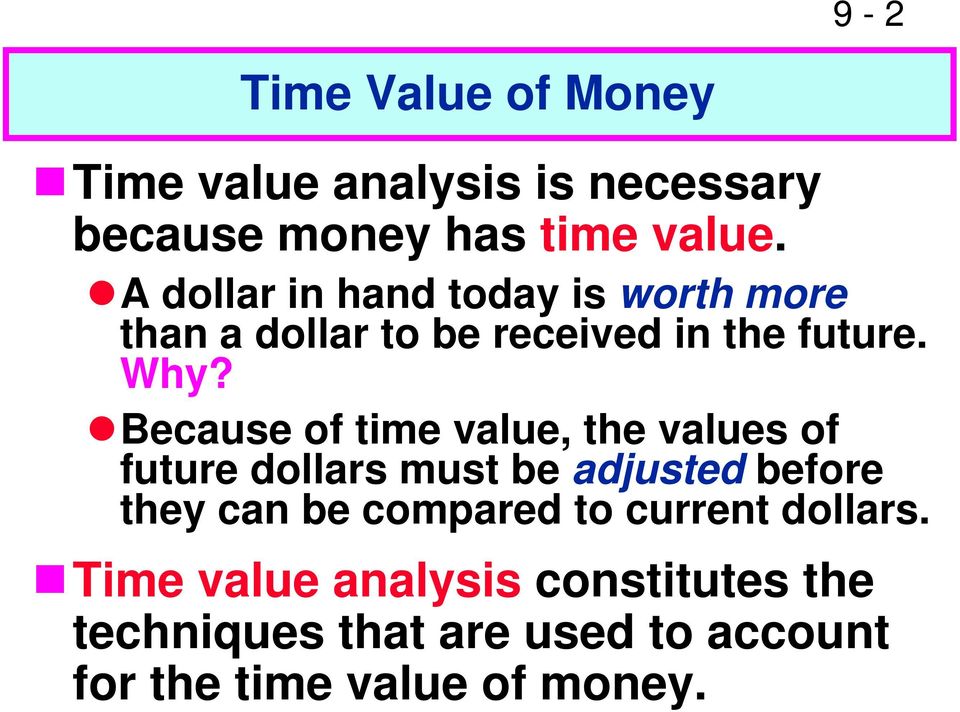 Because of time value, the values of future dollars must be adjusted before they can be compared