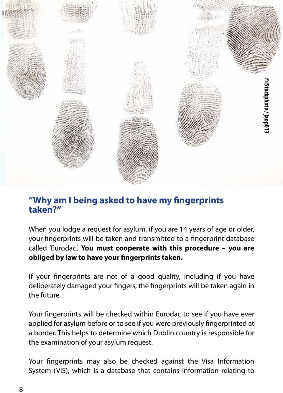 You must cooperate with this procedure you are obliged by law to have your fingerprints taken.