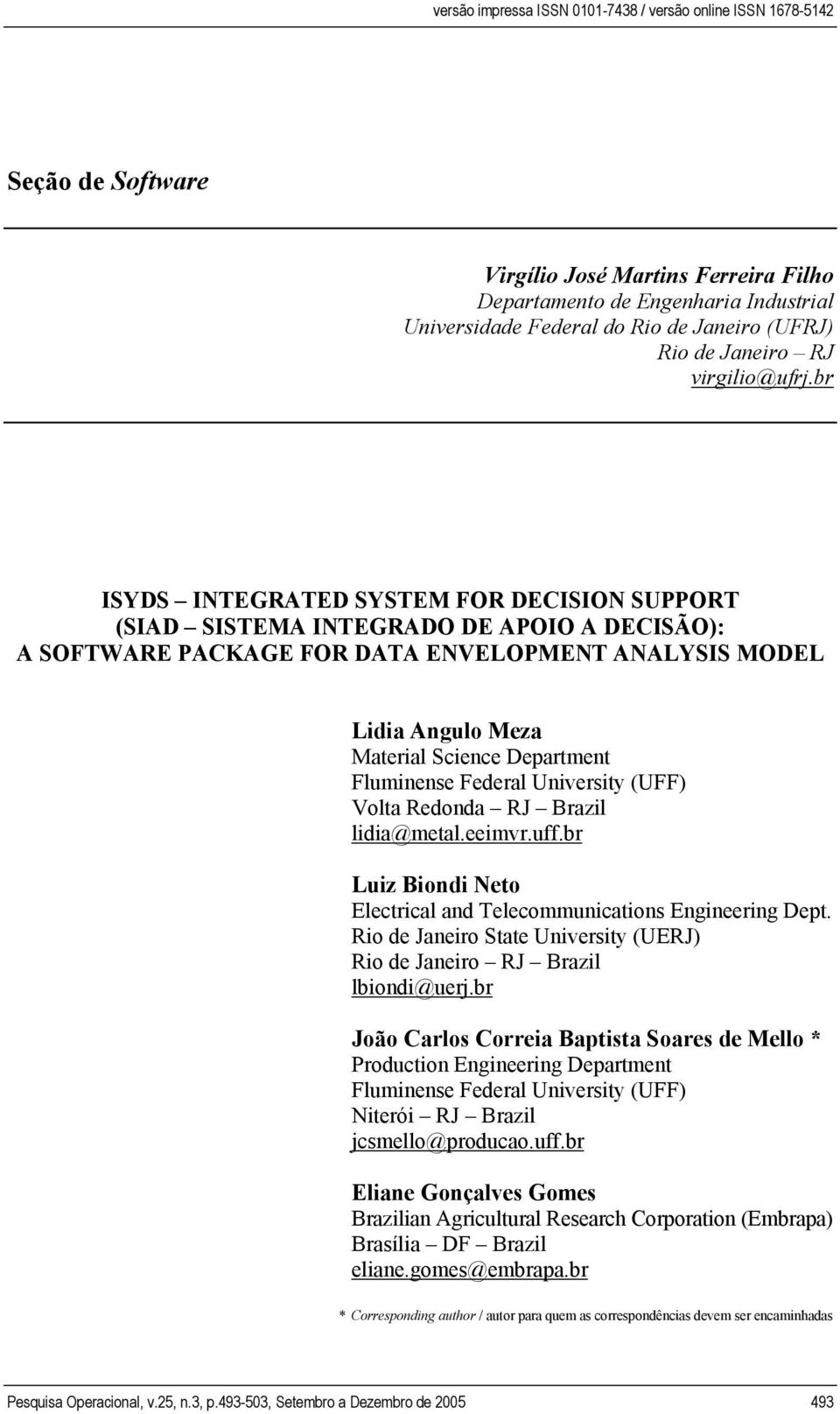 br ISYDS INTEGRATED SYSTEM FOR DECISION SUPPORT (SIAD SISTEMA INTEGRADO DE APOIO A DECISÃO): A SOFTWARE PACKAGE FOR DATA ENVELOPMENT ANALYSIS MODEL Lidia Angulo Meza Material Science Department
