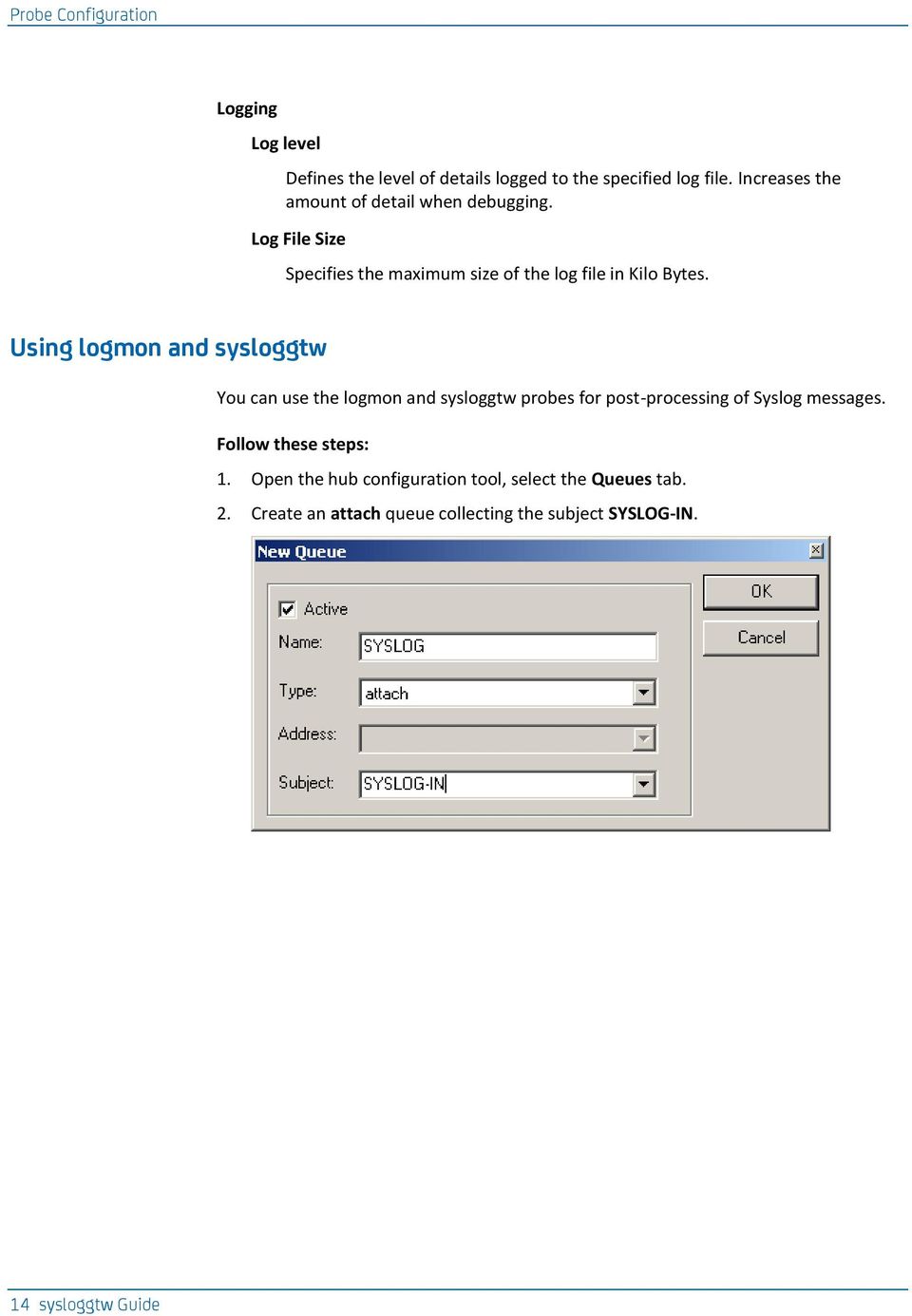 Using logmon and sysloggtw You can use the logmon and sysloggtw probes for post-processing of Syslog messages.