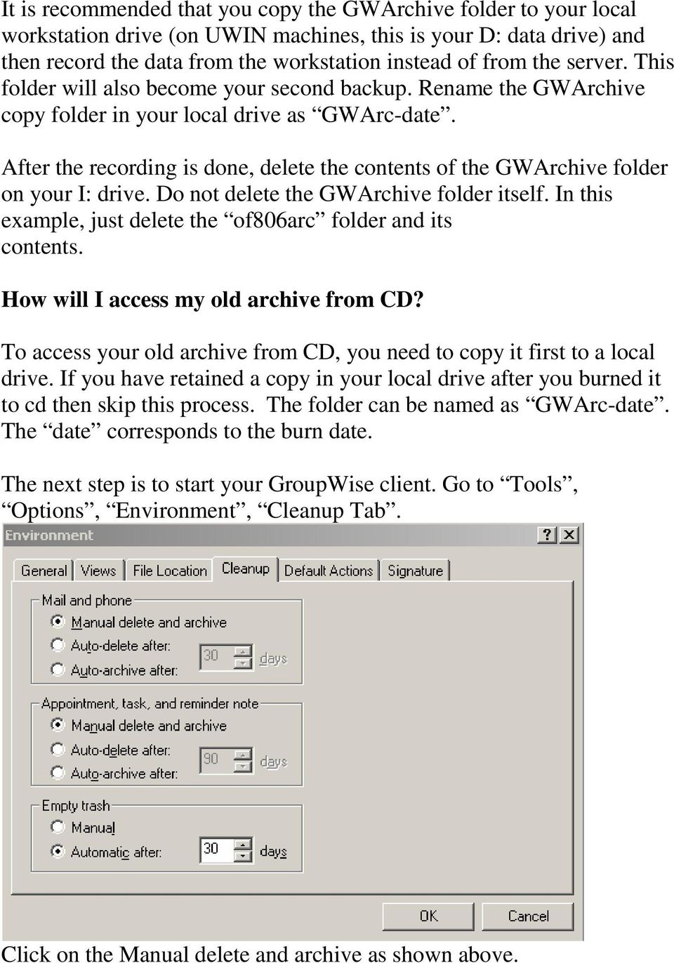 After the recording is done, delete the contents of the GWArchive folder on your I: drive. Do not delete the GWArchive folder itself. In this example, just delete the of806arc folder and its contents.