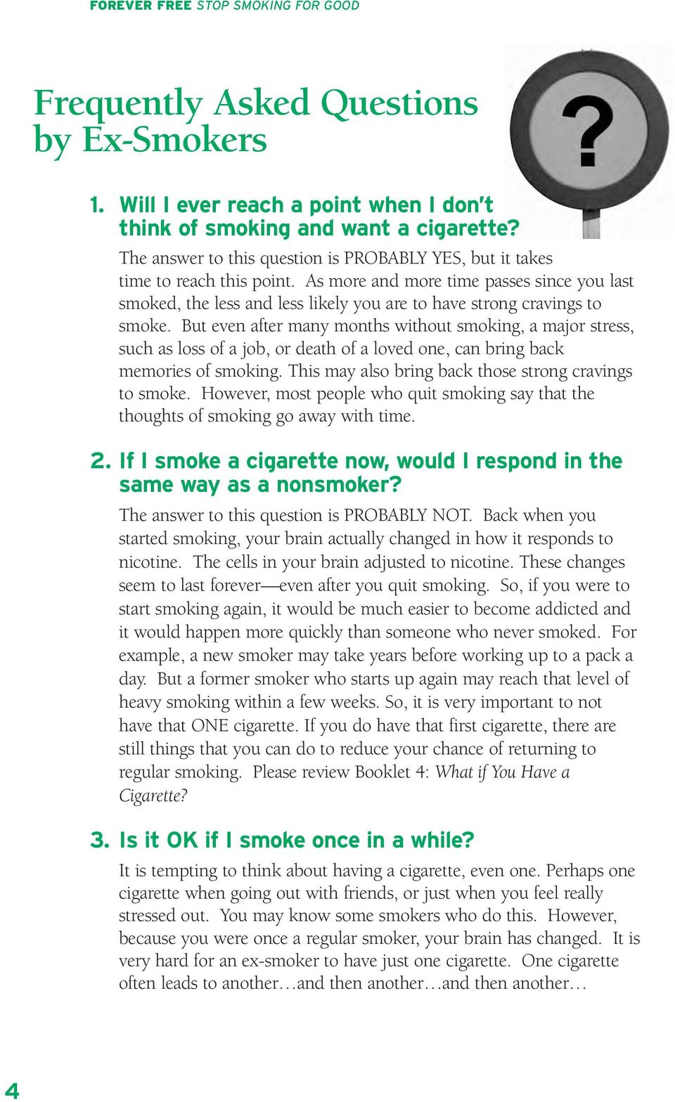 As more and more time passes since you last smoked, the less and less likely you are to have strong cravings to smoke.