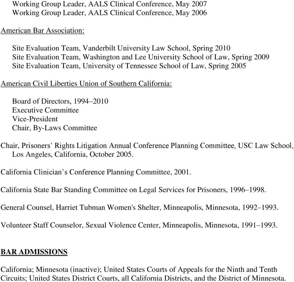 Southern California: Board of Directors, 1994 2010 Executive Committee Vice-President Chair, By-Laws Committee Chair, Prisoners Rights Litigation Annual Conference Planning Committee, USC Law School,
