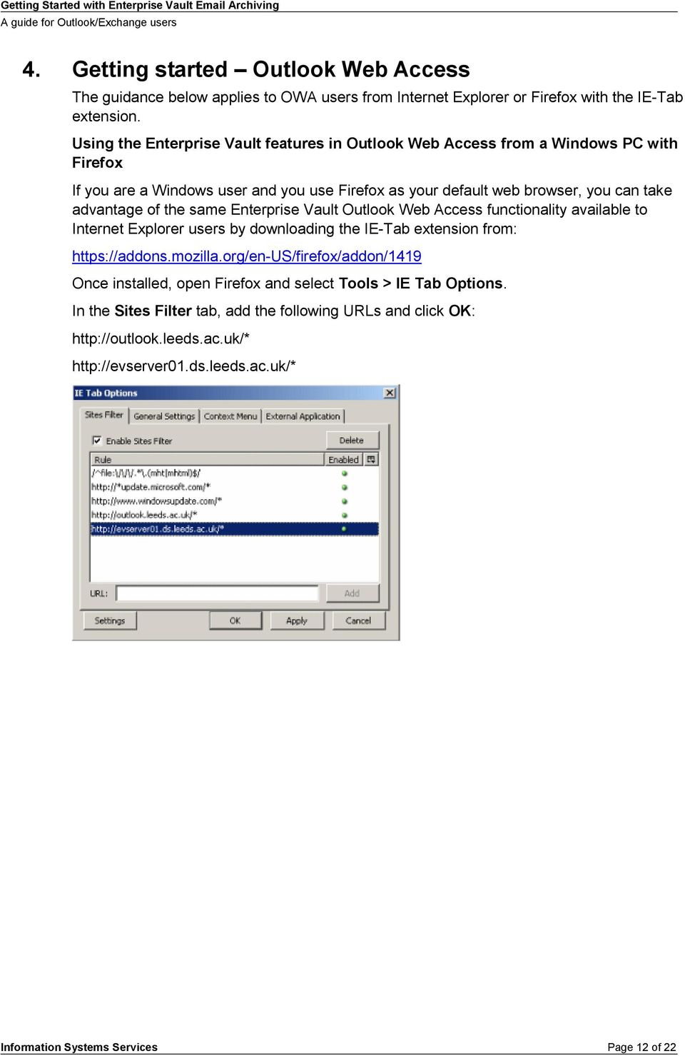 of the same Enterprise Vault Outlook Web Access functionality available to Internet Explorer users by downloading the IE-Tab extension from: https://addons.mozilla.