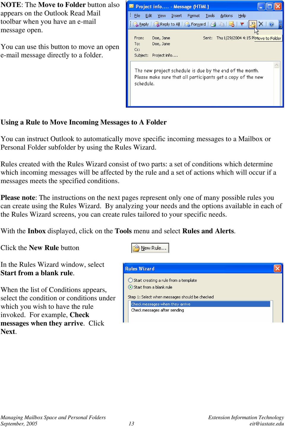 Rules created with the Rules Wizard consist of two parts: a set of conditions which determine which incoming messages will be affected by the rule and a set of actions which will occur if a messages