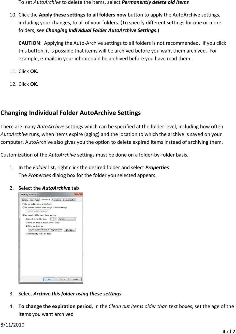 (To specify different settings for one or more folders, see Changing Individual Folder AutoArchive Settings.) CAUTION: Applying the Auto-Archive settings to all folders is not recommended.
