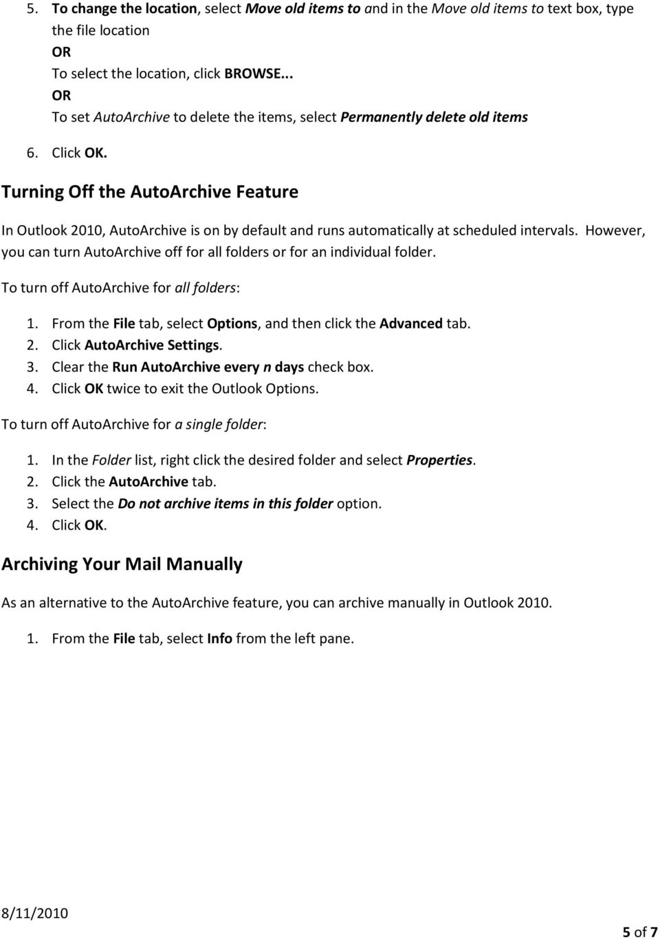 Turning the AutoArchive Feature In Outlook 2010, AutoArchive is on by default and runs automatically at scheduled intervals.