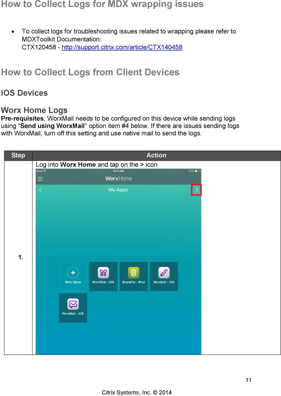 com/article/ctx140458 How to Collect Logs from Client Devices ios Devices Worx Home Logs Pre-requisites: WorxMail needs to be configured on