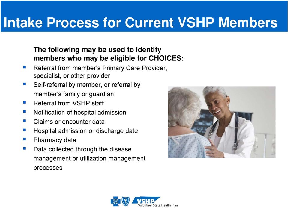 member s family or guardian Referral from VSHP staff Notification of hospital admission Claims or encounter data
