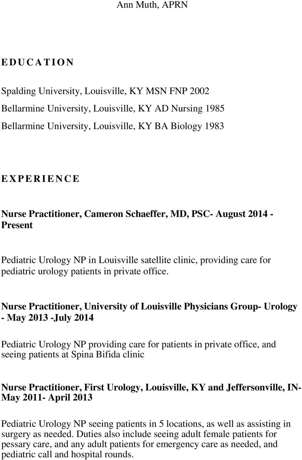 Nurse Practitioner, University of Louisville Physicians Group- Urology - May 2013 -July 2014 Pediatric Urology NP providing care for patients in private office, and seeing patients at Spina Bifida