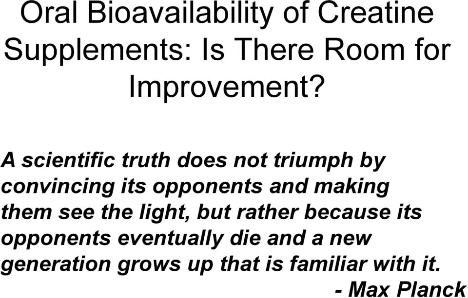 A scientific truth does not triumph by convincing its opponents and