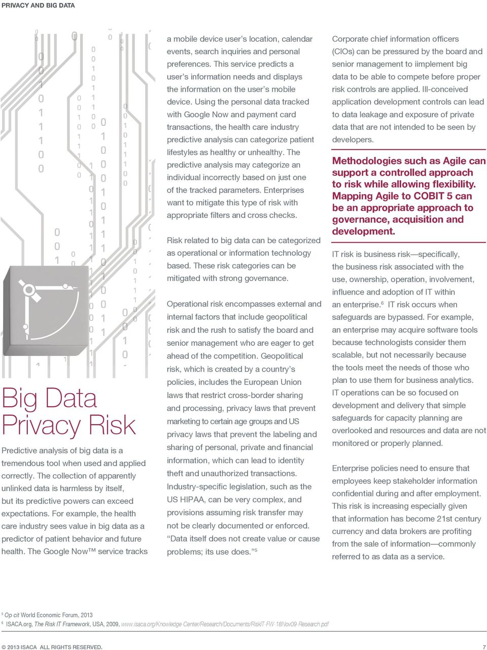 For example, the health care industry sees value in big data as a predictor of patient behavior and future health.