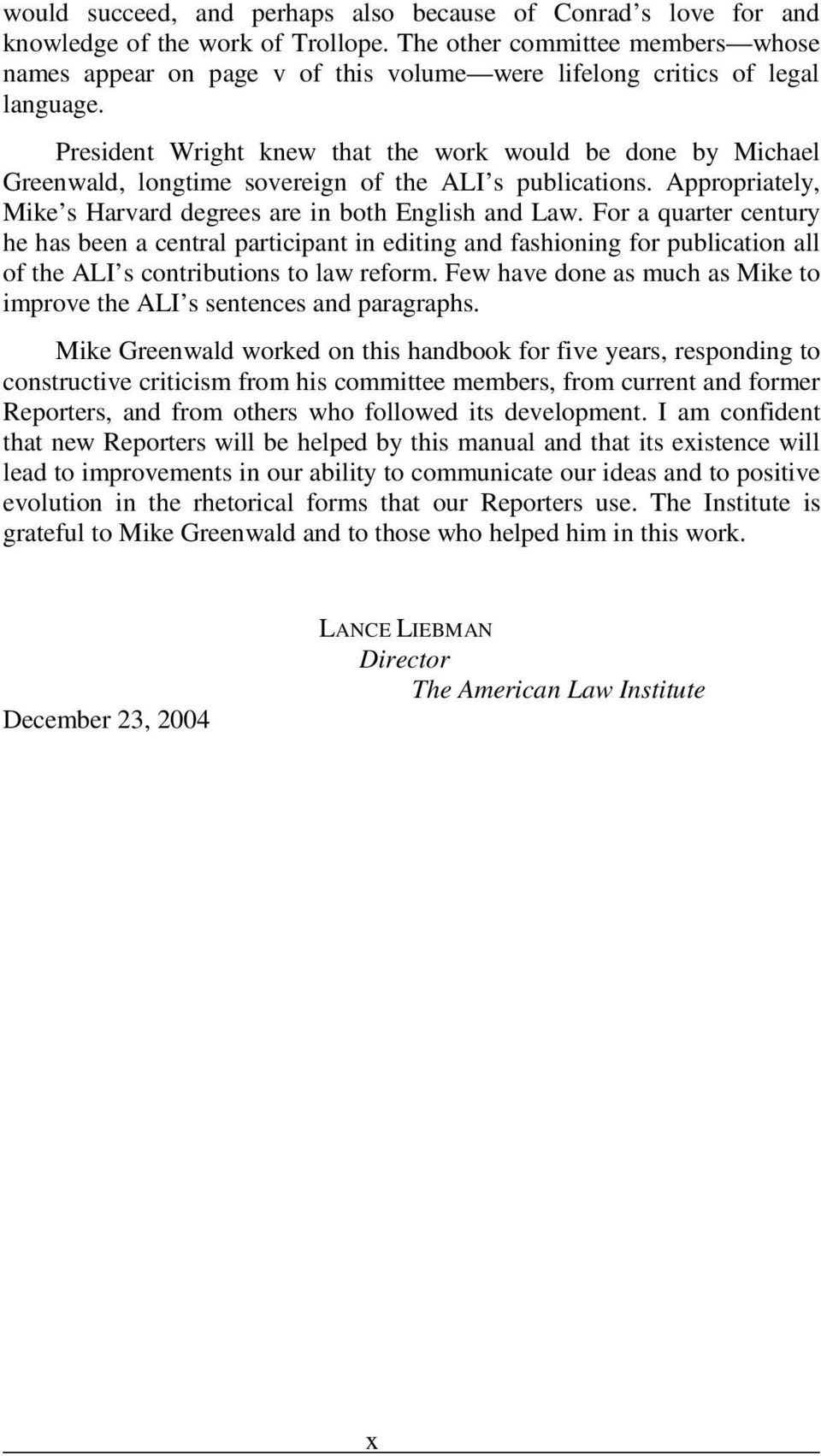 President Wright knew that the work would be done by Michael Greenwald, longtime sovereign of the ALI s publications. Appropriately, Mike s Harvard degrees are in both English and Law.