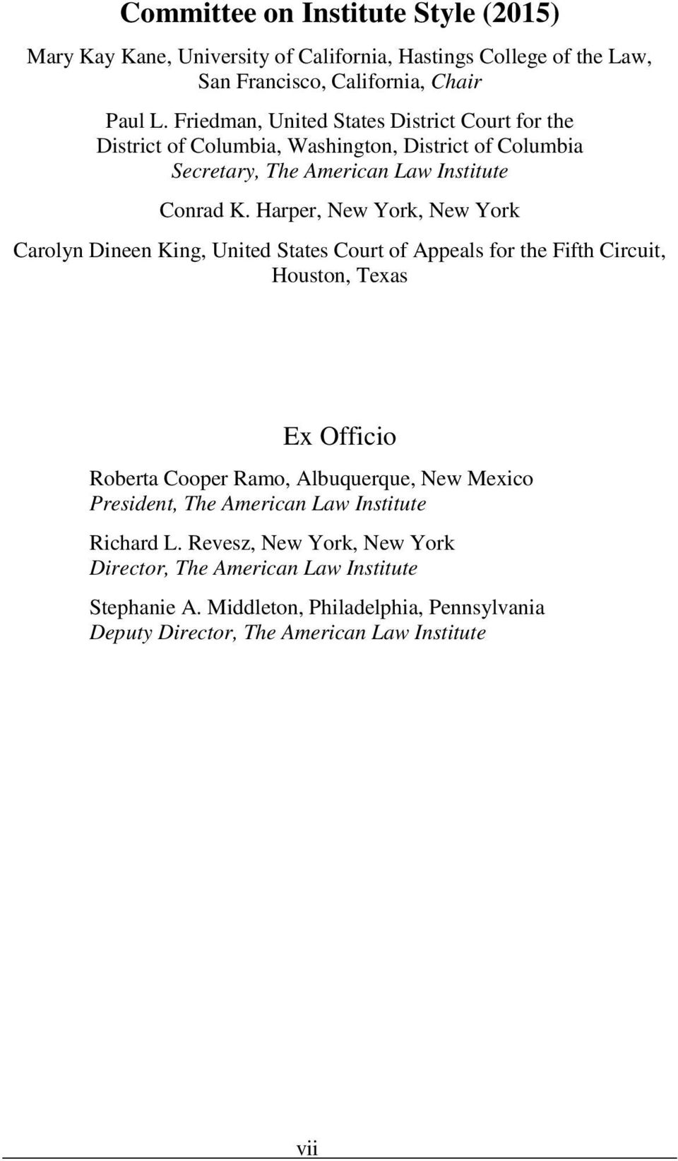 Harper, New York, New York Carolyn Dineen King, United States Court of Appeals for the Fifth Circuit, Houston, Texas Ex Officio Roberta Cooper Ramo, Albuquerque, New