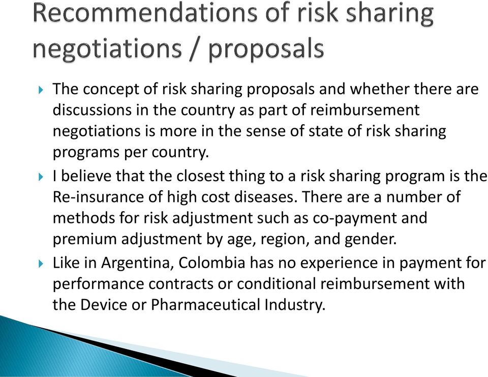 I believe that the closest thing to a risk sharing program is the Re-insurance of high cost diseases.
