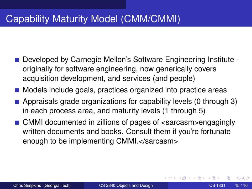 capability levels (0 through 3) in each process area, and maturity levels (1 through 5) CMMI documented in zillions of pages of <sarcasm>engagingly written