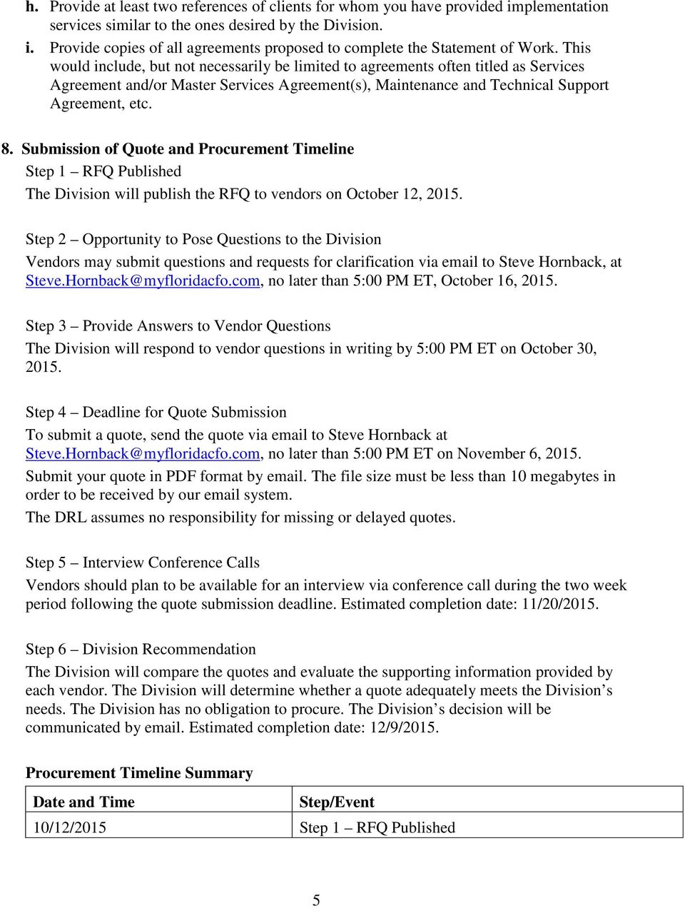 Submission of Quote and Procurement Timeline Step 1 RFQ Published The Division will publish the RFQ to vendors on October 12, 2015.