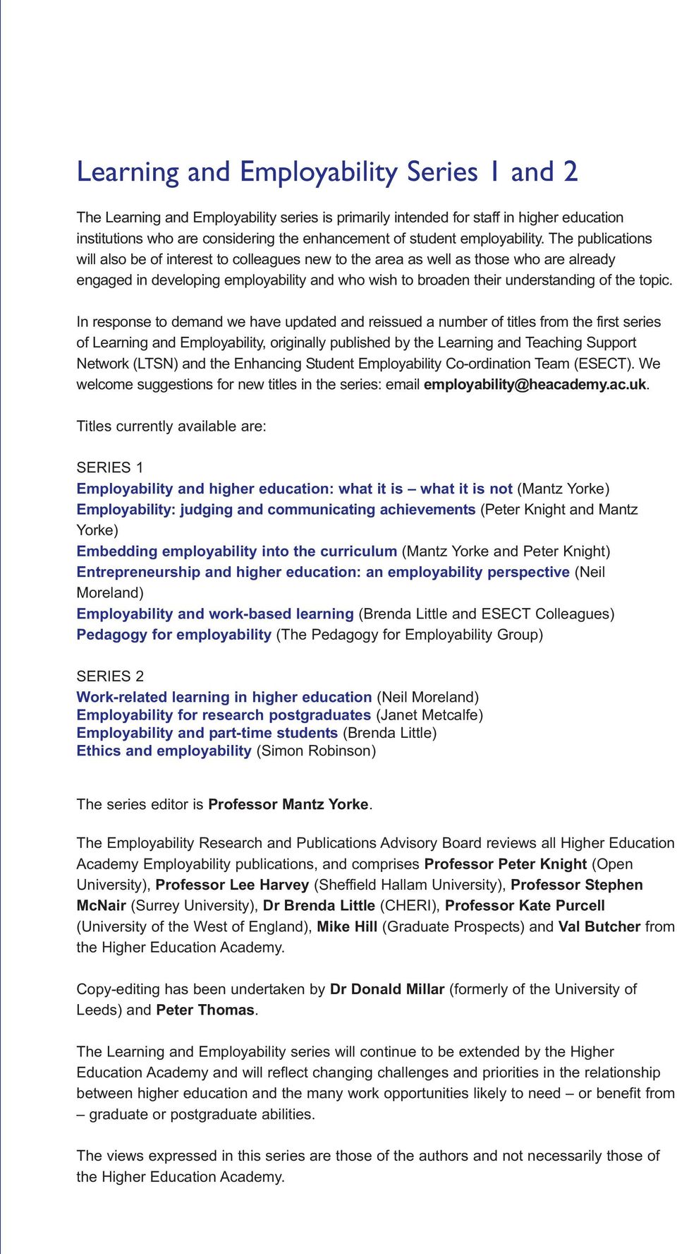 The publications will also be of interest to colleagues new to the area as well as those who are already engaged in developing employability and who wish to broaden their understanding of the topic.