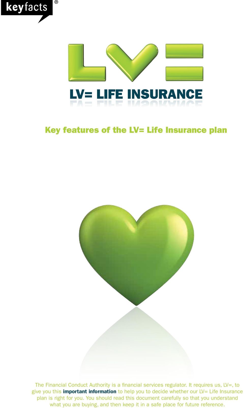It requires us, LV=, to give you this important information to help you to decide whether our LV= Life