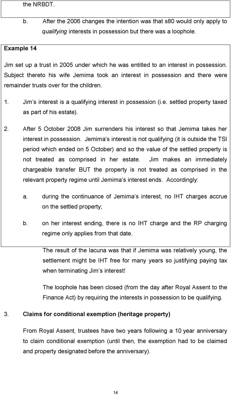 Subject thereto his wife Jemima took an interest in possession and there were remainder trusts over for the children. 1. Jim s interest is a qualifying interest in possession (i.e. settled property taxed as part of his estate).