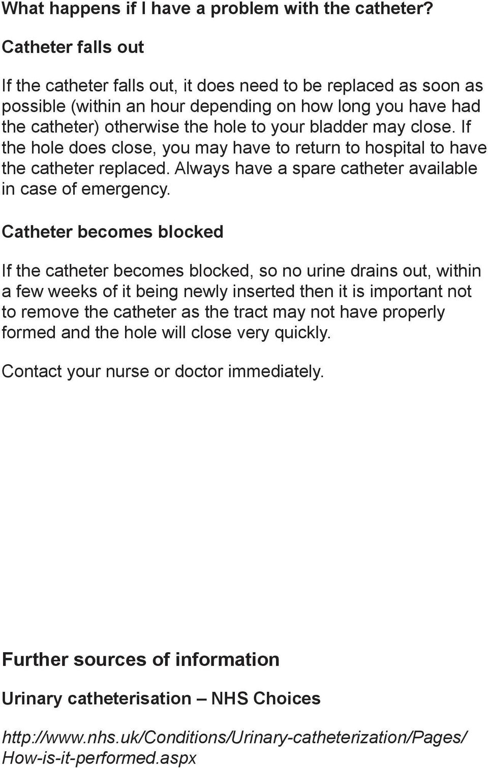 close. If the hole does close, you may have to return to hospital to have the catheter replaced. Always have a spare catheter available in case of emergency.