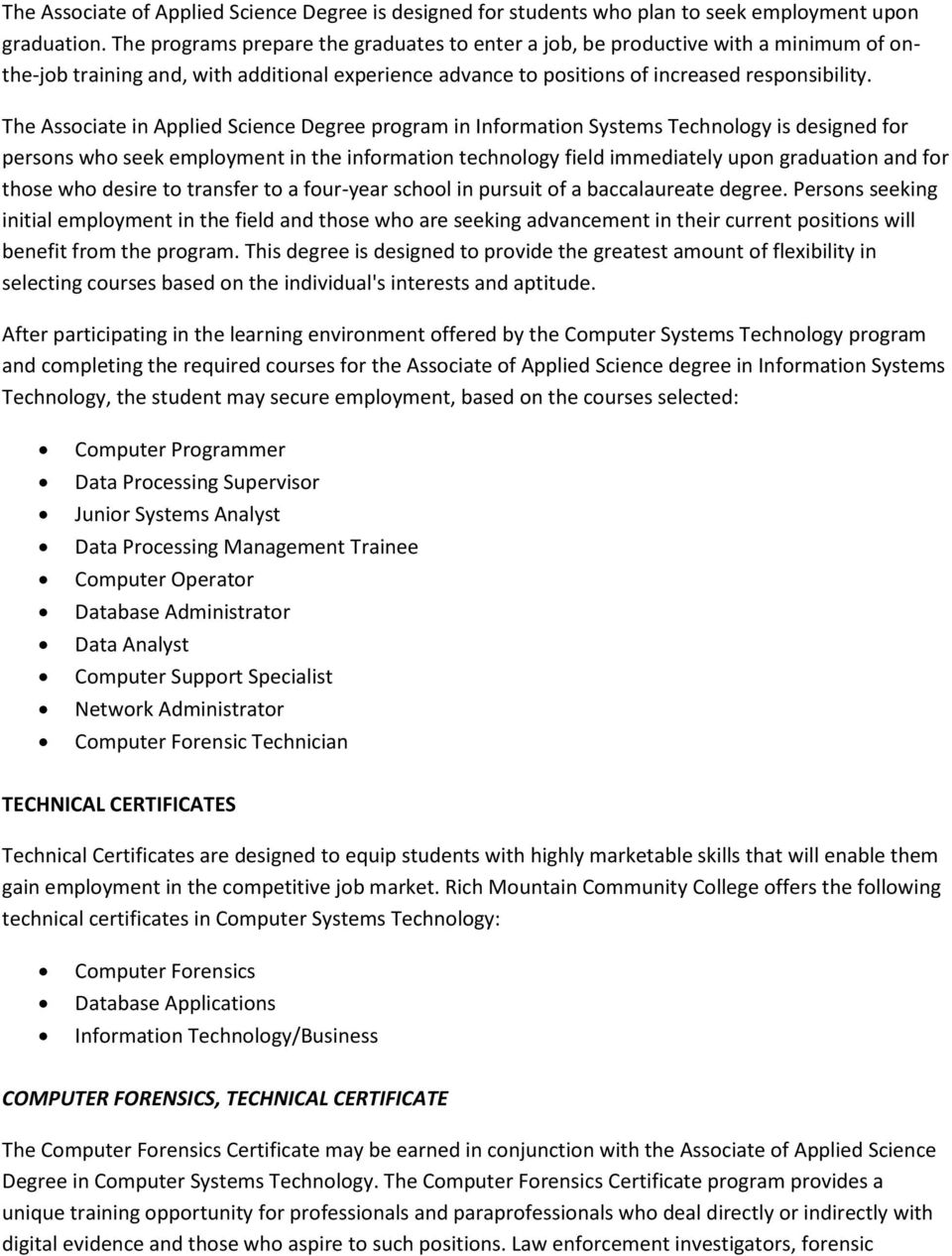 The Associate in Applied Science Degree program in Information Systems Technology is designed for persons who seek employment in the information technology field immediately upon graduation and for