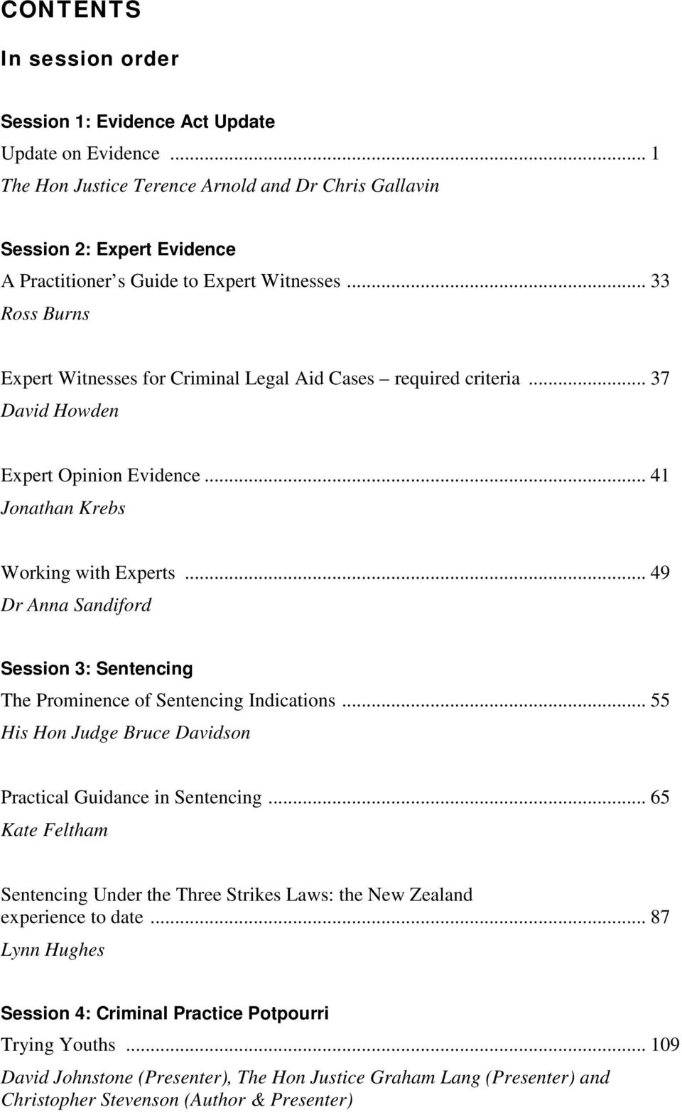 .. 33 Ross Burns Expert Witnesses for Criminal Legal Aid Cases required criteria... 37 David Howden Expert Opinion Evidence... 41 Jonathan Krebs Working with Experts.
