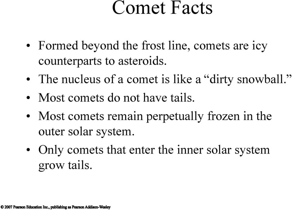 Most comets do not have tails.