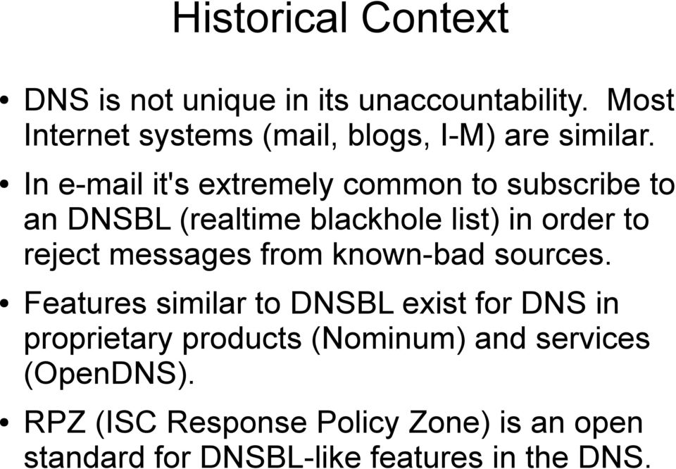 In e-mail it's extremely common to subscribe to an DNSBL (realtime blackhole list) in order to reject