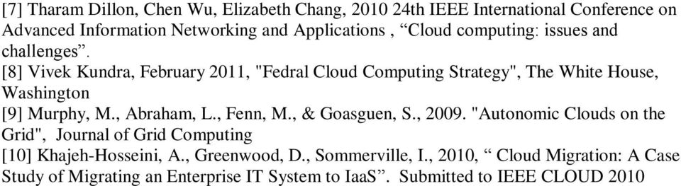 [8] Vivek Kundra, February 2011, "Fedral Cloud Computing Strategy", The White House, Washington [9] Murphy, M., Abraham, L., Fenn, M.