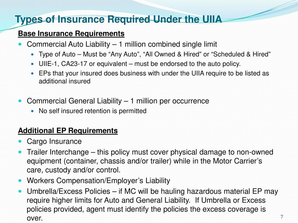 EPs that your insured does business with under the UIIA require to be listed as additional insured Commercial General Liability 1 million per occurrence No self insured retention is permitted