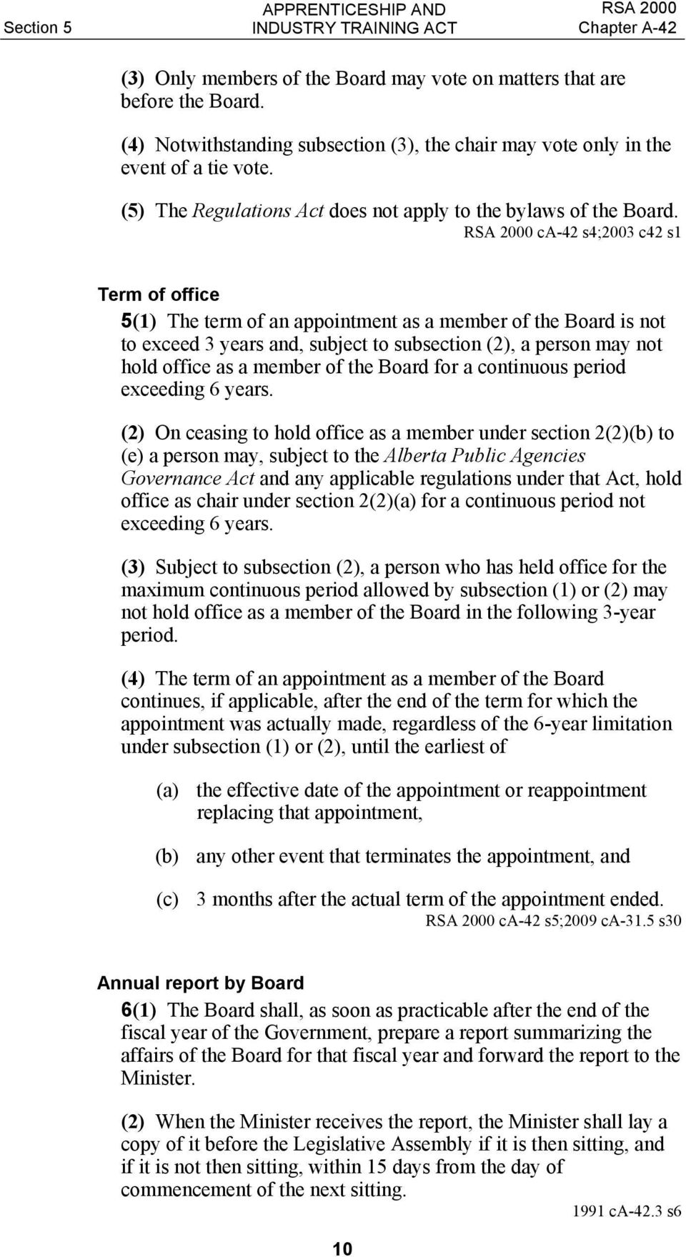 ca-42 s4;2003 c42 s1 Term of office 5(1) The term of an appointment as a member of the Board is not to exceed 3 years and, subject to subsection (2), a person may not hold office as a member of the