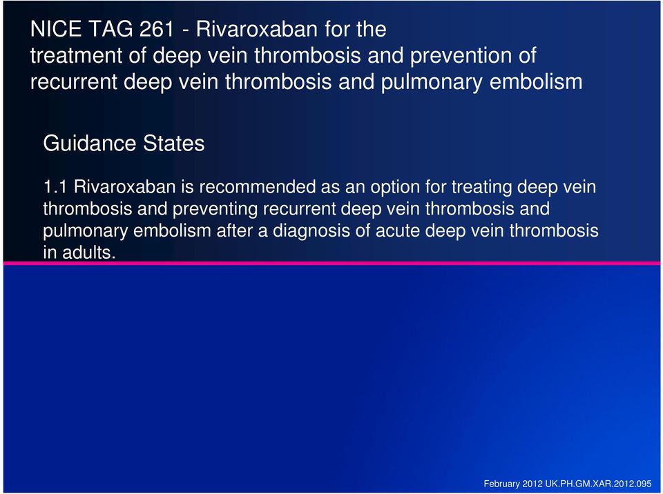 1 Rivaroxaban is recommended as an option for treating deep vein thrombosis and preventing