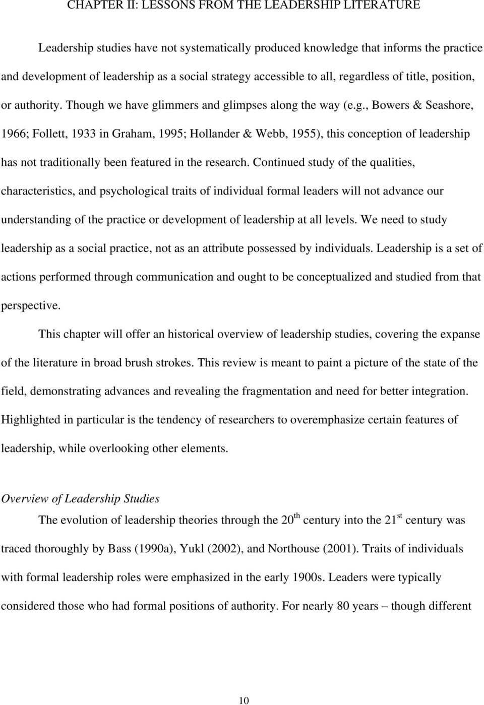 Continued study of the qualities, characteristics, and psychological traits of individual formal leaders will not advance our understanding of the practice or development of leadership at all levels.