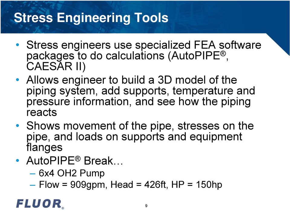 and pressure information, and see how the piping reacts Shows movement of the pipe, stresses on the pipe,