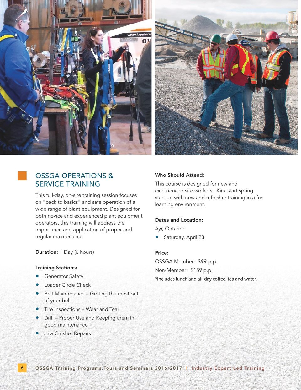Duration: 1 Day (6 hours) Training Stations: Generator Safety Loader Circle Check Belt Maintenance Getting the most out This course is designed for new and experienced site workers.