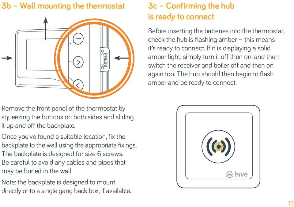 The hub should then begin to flash amber and be ready to connect. Remove the front panel of the thermostat by squeezing the buttons on both sides and sliding it up and off the backplate.