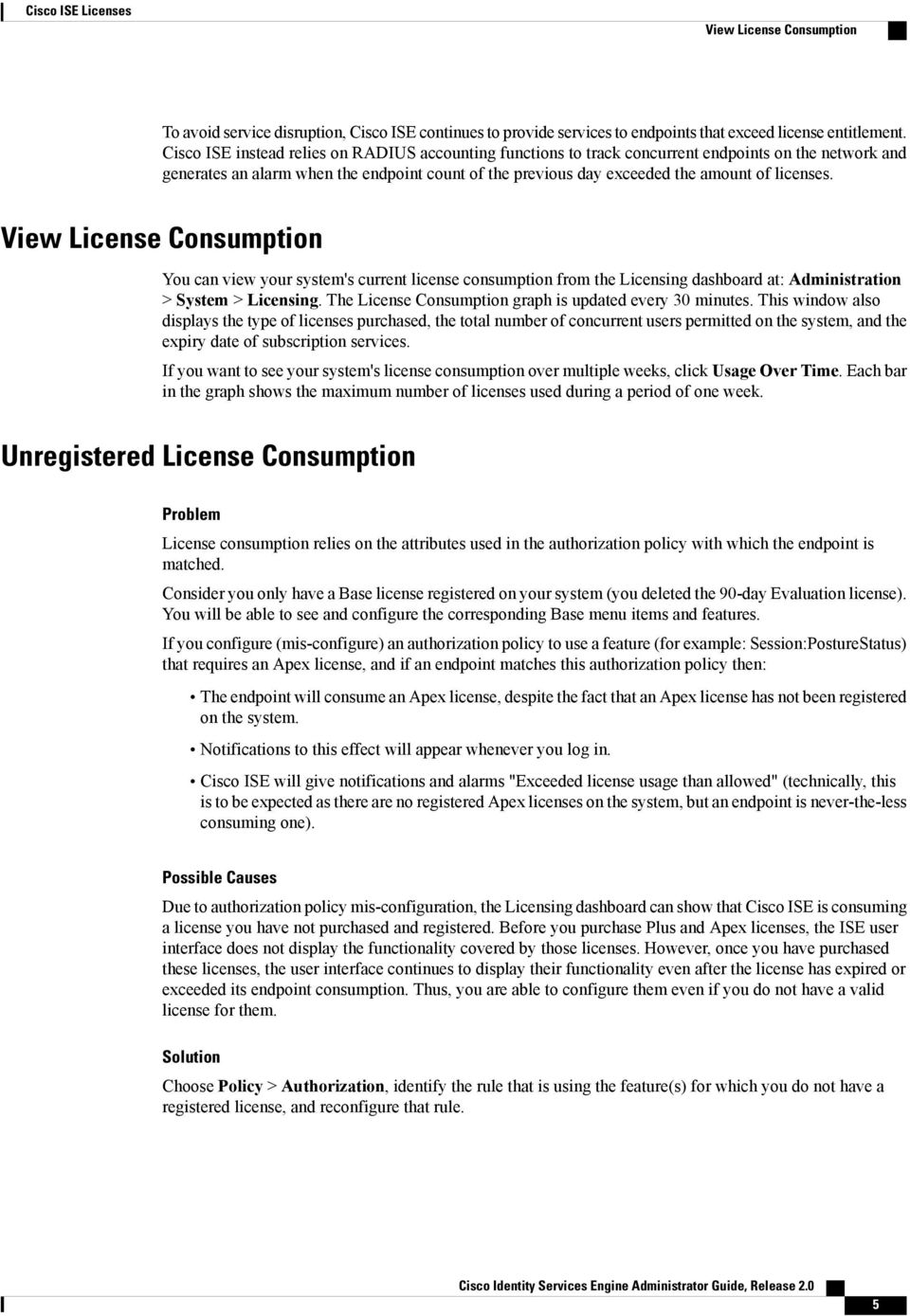 View License Consumption You can view your system's current license consumption from the Licensing dashboard at: Administration > System > Licensing.
