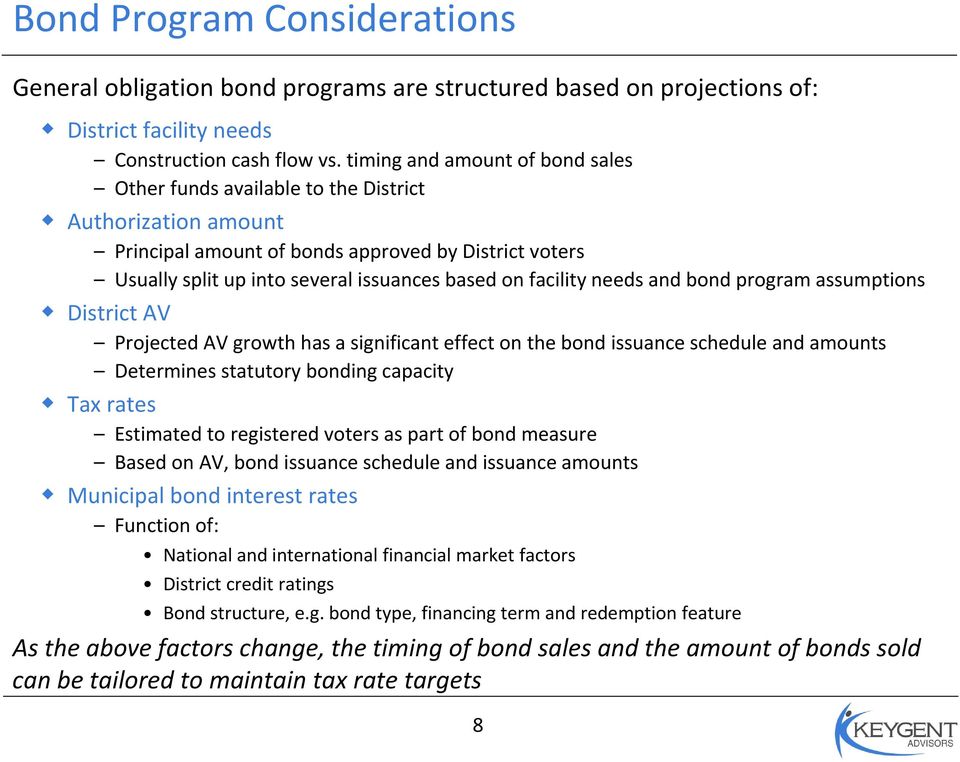 facility needs and bond program assumptions District AV Projected AV growth has a significant effect on the bond issuance schedule and amounts Determines statutory bonding capacity Tax rates